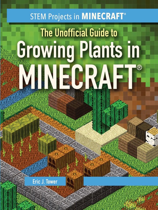Title details for The Unofficial Guide to Growing Plants in Minecraft by Eric J. Tower - Available